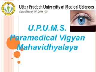U.P.U.M.S.
Paramedical Vigyan
Mahavidhyalaya
 