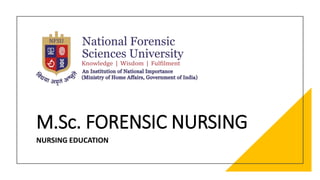 M.Sc. FORENSIC NURSING
NURSING EDUCATION
 