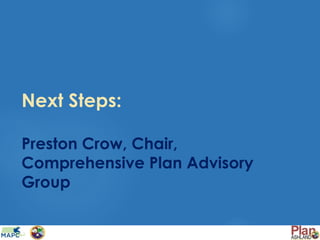 Next Steps:
Preston Crow, Chair,
Comprehensive Plan Advisory
Group
 