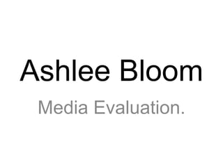 Ashlee Bloom Media Evaluation. 