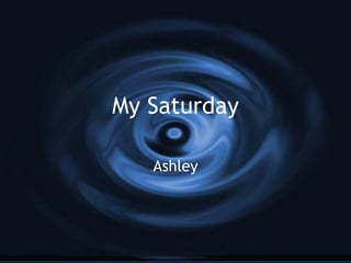 My Saturday Ashley 