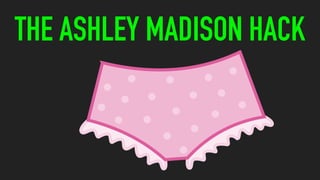 THE ASHLEY MADISON HACK
 