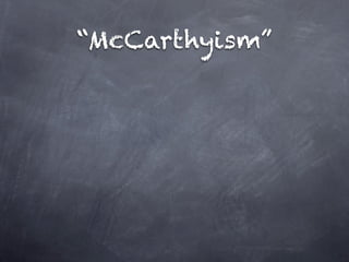 “McCarthyism”
 