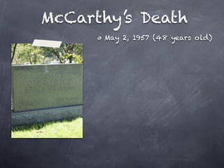McCarthy’s Death
      May 2, 1957 (48 years old)
 