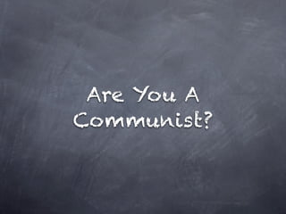 Are You A
Communist?
 