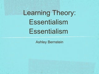Learning Theory: Essentialism  Essentialism  ,[object Object]