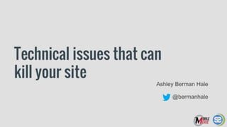 Technical Issues That Can Kill Your Site