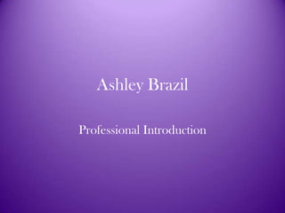 Ashley Brazil Professional Introduction  