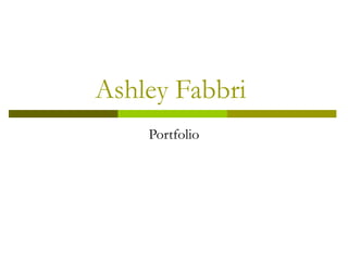 Ashley Fabbri  Portfolio 