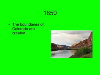 1850 The boundaries of Colorado are created.