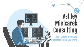 Ashley
Mielcarek
Consulting
Real Estate Business
Operations and Coaching
 