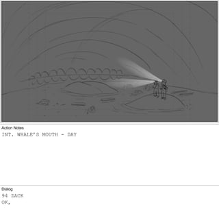 Scene 253 Panel 1
Action Notes
INT. WHALE’S MOUTH - DAY
Dialog
94 ZACK
OK,
 