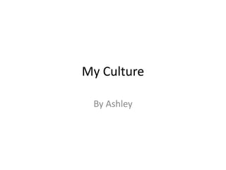 My Culture

 By Ashley
 