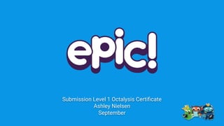 Submission Level 1 Octalysis Certiﬁcate
Ashley Nielsen
September
 