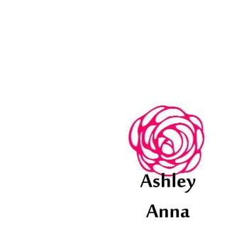 Ashley
Anna
 