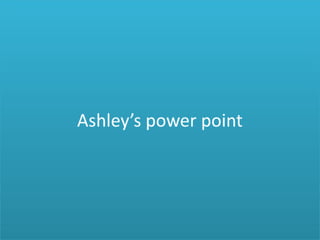 Ashley’S Power Point