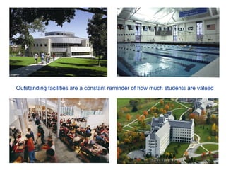 Outstanding facilities are a constant reminder of how much students are valued 