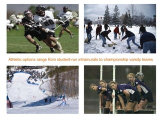 Athletic options range from student-run intramurals to championship varsity teams 