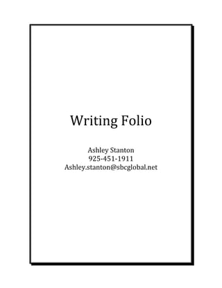 Writing	Folio	
	
Ashley	Stanton	
925‐451‐1911	
Ashley.stanton@sbcglobal.net	
 