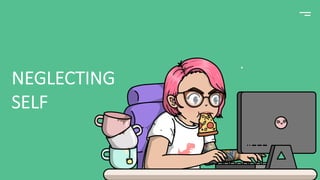 NEGLECTING
SELF
 