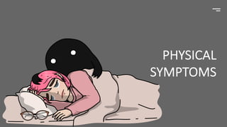PHYSICAL
SYMPTOMS
 
