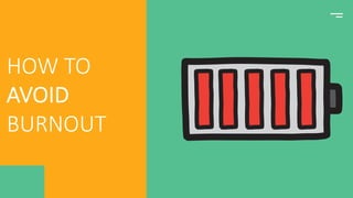 HOW TO
AVOID
BURNOUT
 