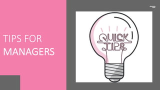 TIPS FOR
MANAGERS
 