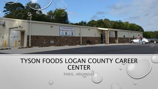 TYSON FOODS LOGAN COUNTY CAREER
CENTER
PARIS, ARKANSAS
 