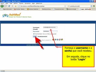 Forneça o  username  e a  senha  que você recebeu. Em seguida, clique no botão “ Login ” 