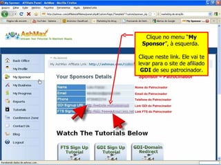 Clique no menu “ My Sponsor ”, à esquerda.  Clique neste link. Ele vai te levar para o site de afiliado  GDI  de seu patrocinador. 