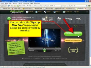 Procure pelo botão “ Sign Up Now Free ” (Assine Agora Grátis). Ele pode ser verde ou vermelho. 