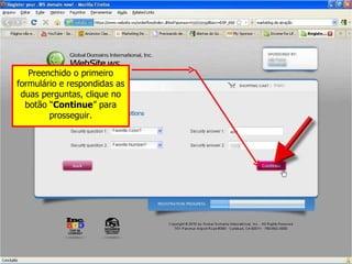 Preenchido o primeiro formulário e respondidas as duas perguntas, clique no botão “ Continue ” para prosseguir. 