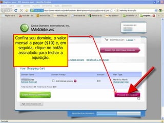 Confira seu domínio, o valor mensal a pagar ($10) e, em seguida, clique no botão assinalado para fechar a aquisição. 
