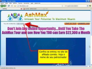 Confira se entrou no site do afiliado correto. Veja o nome de seu patrocinador 