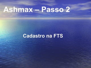 Cadastro na FTS Ashmax – Passo 2 