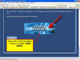 Desça até o final da página e clique no botão “ JOIN NOW! ” 