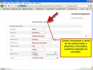 Confira novamente o nome de seu patrocinador e preencha o formulário, conforme tradução em vermelho. 