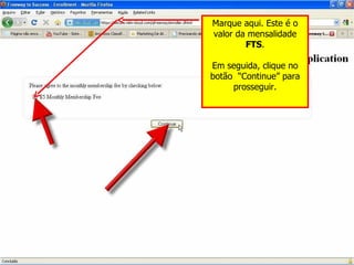 Marque aqui. Este é o valor da mensalidade  FTS . Em seguida, clique no botão  “Continue” para prosseguir. 