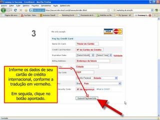 Informe os dados de seu cartão de crédito internacional, conforme a tradução em vermelho. Em seguida, clique no botão apontado. 