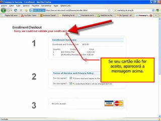 Se seu cartão não for aceito, aparecerá a mensagem acima. 
