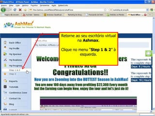 Retorne ao seu escritório virtual na  Ashmax . Clique no menu “ Step 1 & 2 ” à esquerda. 