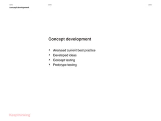 concept development

Concept development
‣
‣
‣
‣

Analysed current best practice
Developed ideas
Concept testing
Prototype testing

 