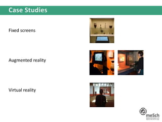 Fixed screens
Augmented reality
Virtual reality
 