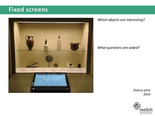 Which objects are interesting?
What questions are asked?
Domus pilot
2014
 