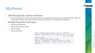 SQL/Protect
•

DBA Managed SQL Injection Protection
• Preventing attacks is normally the responsibility of the application developer, but with SQL/Protect, DBAs can
now provide another layer of protection to prevent corruption or co-opting of the database.

Multiple Prevention Techniques
•
•
•
•

Unauthorized Relations
Utility Commands (e.g. DDL)
SQL Tautology
Unbounded DML

CONFIDENTIAL
© 2011 EnterpriseDB. All rights reserved.

•

30

 