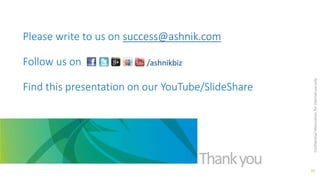 Please write to us on success@ashnik.com
Follow us on
Find this presentation on our YouTube/SlideShare
Confidentialinformation,forinternaluseonly
40
 