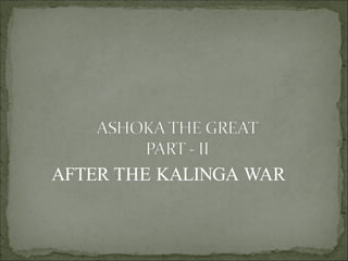 AFTER THE KALINGA WAR
 