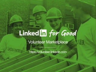 Volunteer Marketplace
https://volunteer.linkedin.com
 