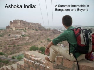 Ashoka India:   A Summer Internship in
                Bangalore and Beyond
 