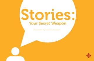 Stories:
 Your Secret 	 eapon	
             W
   Presented by ListenIn Pictures
 